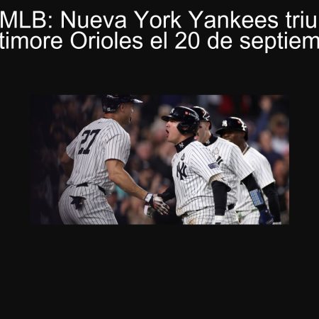 Predicción MLB: Nueva York Yankees triunfará sobre Baltimore Orioles el 20 de septiembre