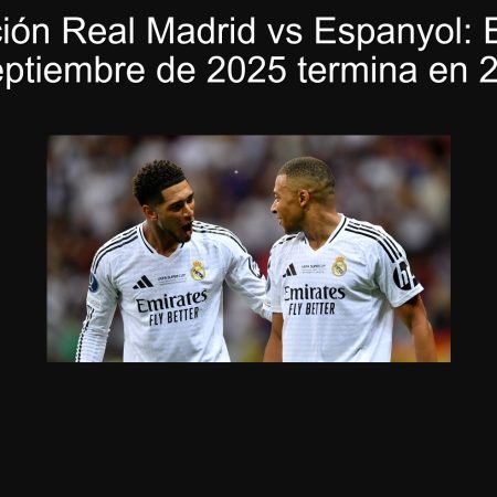 Predicción Real Madrid vs Espanyol: El 20 de septiembre de 2025 termina en 2-1