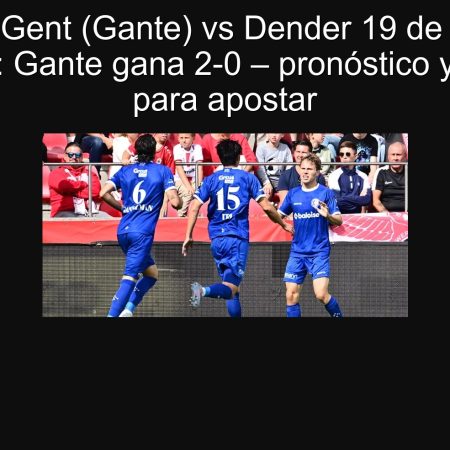 Pronóstico Gent (Gante) vs Dender 19 de septiembre de 2025: Gante gana 2-0 – pronóstico y análisis para apostar