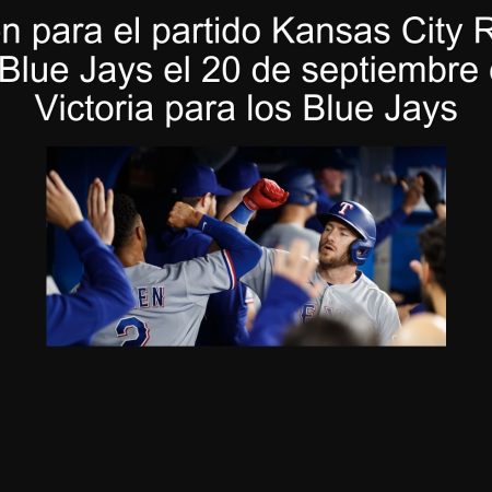 Predicción para el partido Kansas City Royals vs. Toronto Blue Jays el 20 de septiembre de 2025: Victoria para los Blue Jays