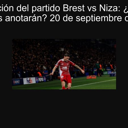 Predicción del partido Brest vs Niza: ¿Ambos equipos anotarán? 20 de septiembre de 2025