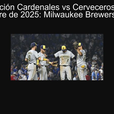 Predicción Cardenales vs Cerveceros 20 de septiembre de 2025: Milwaukee Brewers ganarán