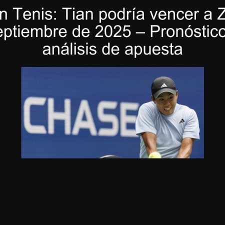 Predicción Tenis: Tian podría vencer a Zeppieri el 20 de septiembre de 2025 – Pronóstico Tenis y análisis de apuesta