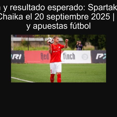 Predicción y resultado esperado: Spartak Kostroma ganará a Chaika el 20 septiembre 2025 | pronóstico y apuestas fútbol
