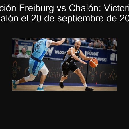 Predicción Freiburg vs Chalón: Victoria para Chalón el 20 de septiembre de 2025
