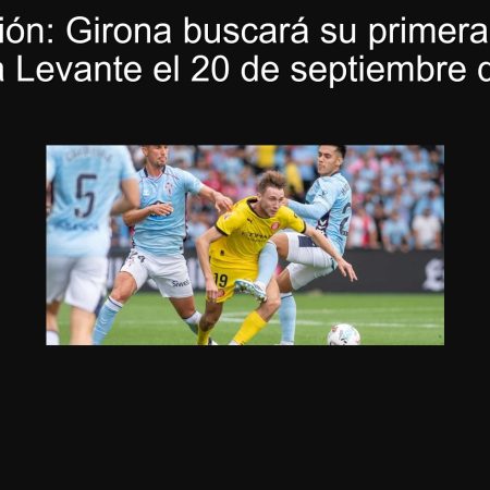 Predicción: Girona buscará su primera victoria frente a Levante el 20 de septiembre de 2025