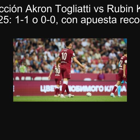 Predicción Akron Togliatti vs Rubin Kazan 16/09/2025: 1-1 o 0-0, con apuesta recomendada