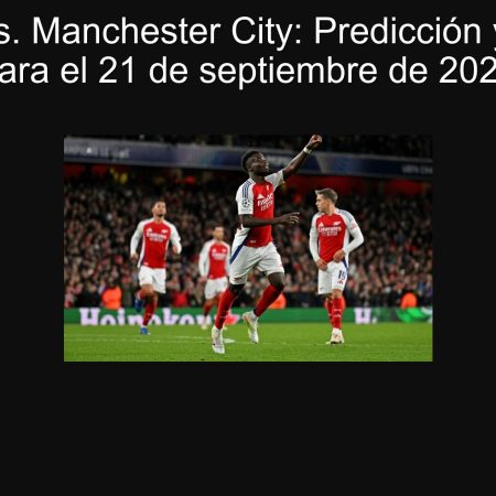 Arsenal vs. Manchester City: Predicción y Apuesta para el 21 de septiembre de 2025