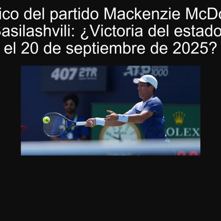 Pronóstico del partido Mackenzie McDonald vs Nikoloz Basilashvili: ¿Victoria del estadounidense el 20 de septiembre de 2025?