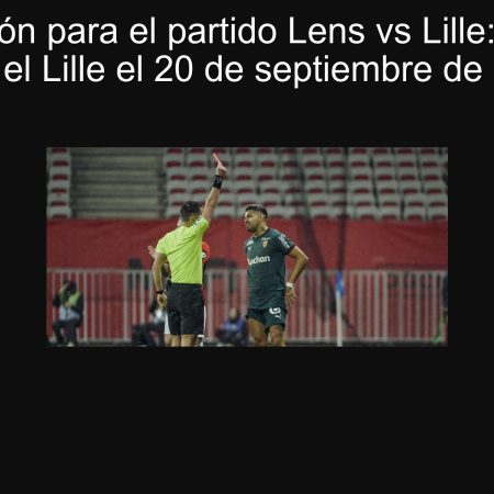 Predicción para el partido Lens vs Lille: Victoria para el Lille el 20 de septiembre de 2025