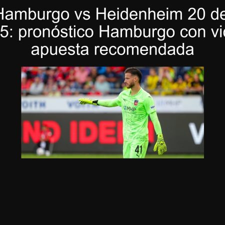 Pronóstico Hamburgo vs Heidenheim 20 de septiembre de 2025: pronóstico Hamburgo con victoria y apuesta recomendada