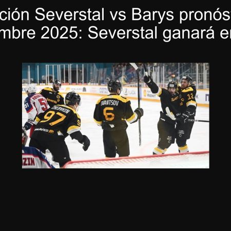 Predicción Severstal vs Barys pronóstico 20 septiembre 2025: Severstal ganará en casa
