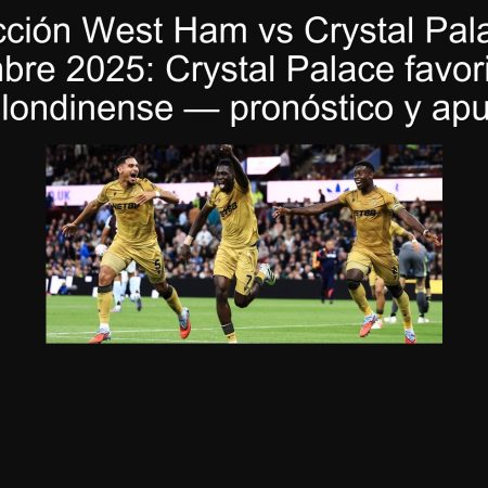 Predicción West Ham vs Crystal Palace 20 septiembre 2025: Crystal Palace favorito en el derbi londinense — pronóstico y apuestas