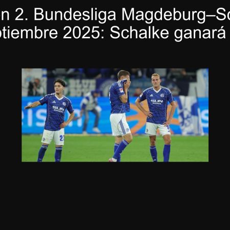 Predicción 2. Bundesliga Magdeburg–Schalke 20 septiembre 2025: Schalke ganará 2-1
