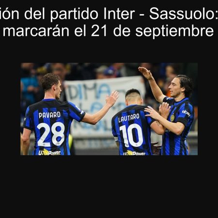 Predicción del partido Inter – Sassuolo: Ambas equipos marcarán el 21 de septiembre de 2025