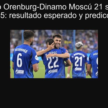 Pronóstico Orenburg-Dinamo Moscú 21 septiembre 2025: resultado esperado y predicción
