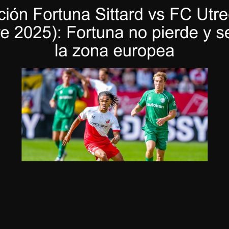 Predicción Fortuna Sittard vs FC Utrecht (20 septiembre 2025): Fortuna no pierde y se acerca a la zona europea