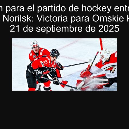 Predicción para el partido de hockey entre Omskie Krylia y Norilsk: Victoria para Omskie Krylia el 21 de septiembre de 2025