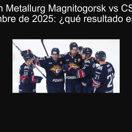 Predicción Metallurg Magnitogorsk vs CSKA 21 de septiembre de 2025: ¿qué resultado esperar?