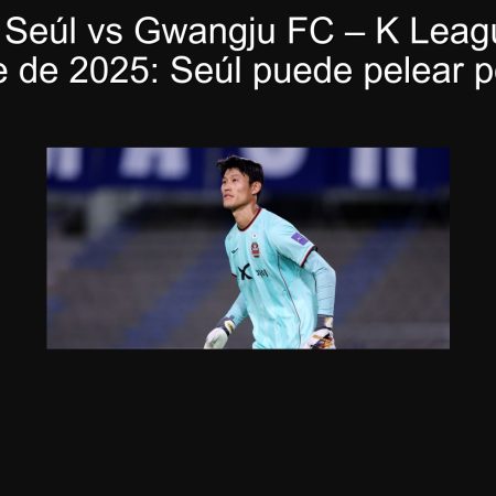 Prediction Seoul vs Gwangju FC – K League 1, September 21, 2025: Seoul can fight for top 6