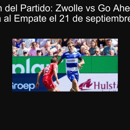Predicción del Partido: Zwolle vs Go Ahead Eagles – Apuesta al Empate el 21 de septiembre de 2025
