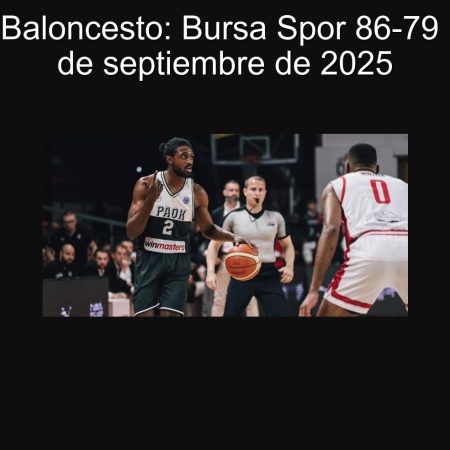 Predicción Baloncesto: Bursa Spor 86-79 PAOK – 21 de septiembre de 2025