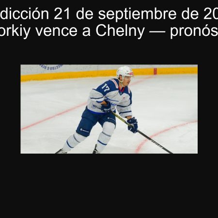 Predicción 21 de septiembre de 2025: Torpedo-Gorkiy vence a Chelny — pronóstico hockey