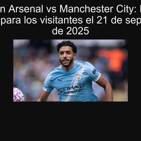 Predicción Arsenal vs Manchester City: Empate o victoria para los visitantes el 21 de septiembre de 2025
