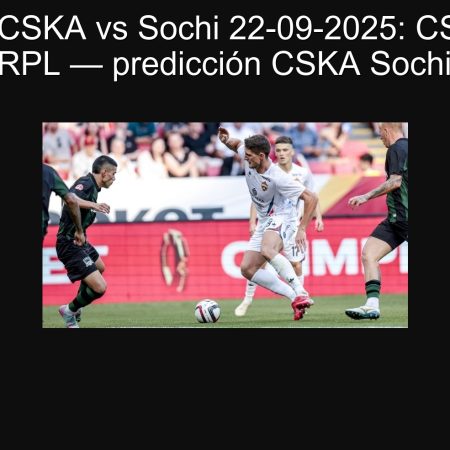 Predicción CSKA vs Sochi 22-09-2025: CSKA ganará en la RPL — predicción CSKA Sochi 2025