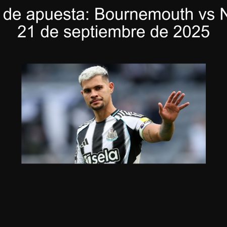 Predicción de apuesta: Bournemouth vs Newcastle – 21 de septiembre de 2025