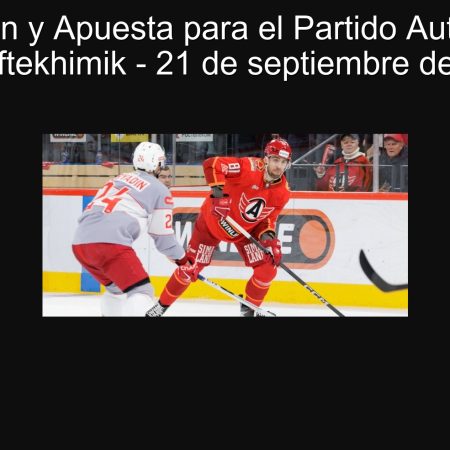 Predicción y Apuesta para el Partido Automobilist vs Neftekhimik – 21 de septiembre de 2025
