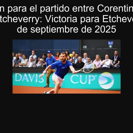 Predicción para el partido entre Corentin Moutet y Tomás Etcheverry: Victoria para Etcheverry el 21 de septiembre de 2025