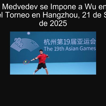 Predicción: Medvedev se Impone a Wu en el Cuartos de Final del Torneo en Hangzhou, 21 de Septiembre de 2025