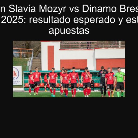 Predicción Slavia Mozyr vs Dinamo Brest – 24 de agosto de 2025: resultado esperado y estrategia de apuestas