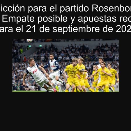 Predicción para el partido Rosenborg vs Bodø/Glimt: Empate posible y apuestas recomendadas para el 21 de septiembre de 2025