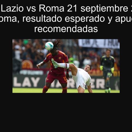 Predicción Lazio vs Roma 21 septiembre 2025: derbi de Roma, resultado esperado y apuestas recomendadas