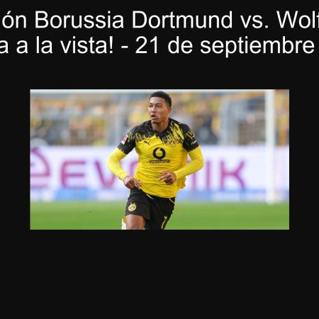 Predicción Borussia Dortmund vs. Wolfsburgo: ¡Goleada a la vista! – 21 de septiembre de 2025