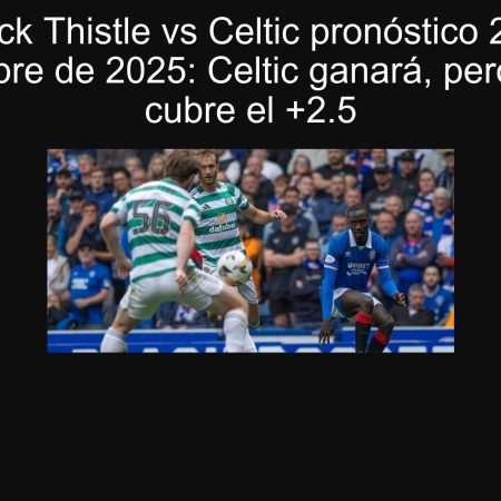 Partick Thistle vs Celtic pronóstico 21 de septiembre de 2025: Celtic ganará, pero Partick cubre el +2.5