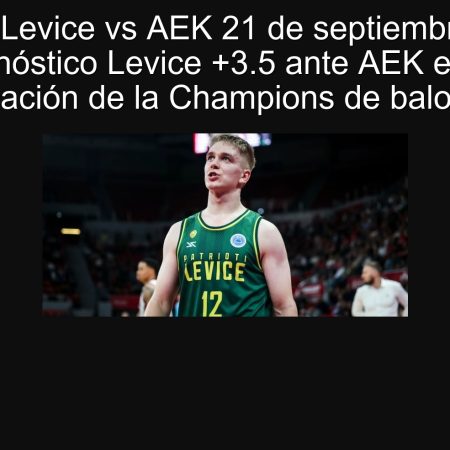 Predicción Levice vs AEK 21 de septiembre de 2025: pronóstico Levice +3.5 ante AEK en la clasificación de la Champions de baloncesto