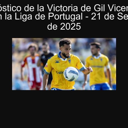 Pronóstico de la Victoria de Gil Vicente vs Estoril en la Liga de Portugal – 21 de Septiembre de 2025