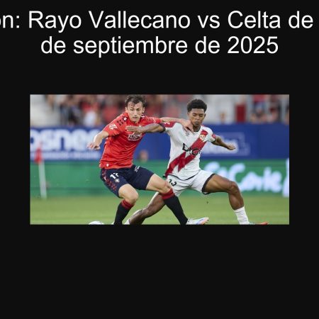 Predicción: Rayo Vallecano vs Celta de Vigo – 21 de septiembre de 2025