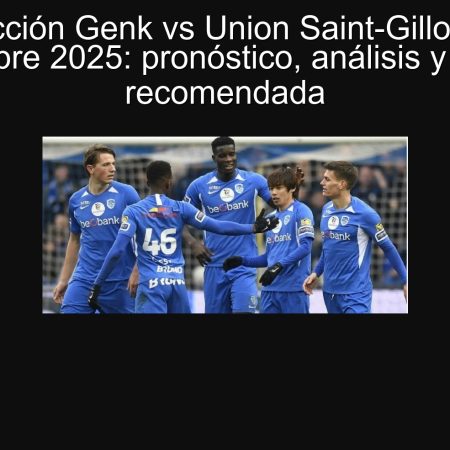 Predicción Genk vs Union Saint-Gilloise 21 septiembre 2025: pronóstico, análisis y apuesta recomendada