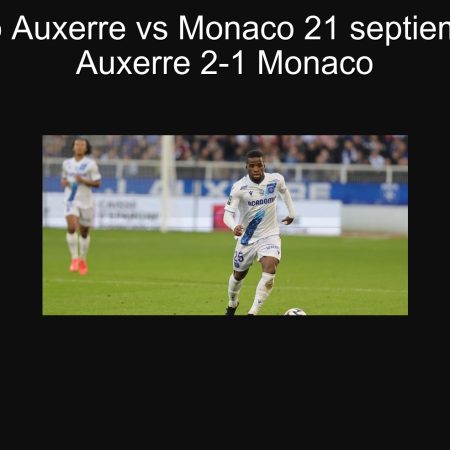 Pronóstico Auxerre vs Monaco 21 septiembre 2025: Auxerre 2-1 Monaco