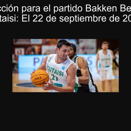 Predicción para el partido Bakken Bears vs Kutaisi: El 22 de septiembre de 2025