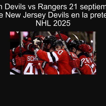 Predicción Devils vs Rangers 21 septiembre 2025: victoria de New Jersey Devils en la pretemporada NHL 2025