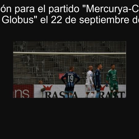 Predicción para el partido “Mercurya-Chuk” vs. “Metal Globus” el 22 de septiembre de 2025