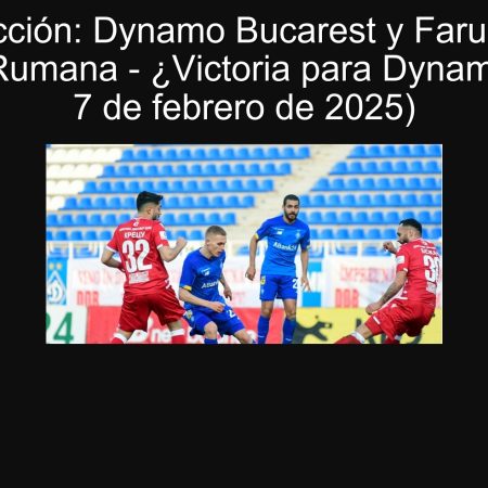 Predicción: Dynamo Bucarest y Farul en la Superliga Rumana – ¿Victoria para Dynamo? (Fecha: 7 de febrero de 2025)