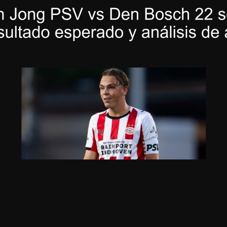 Predicción Jong PSV vs Den Bosch 22 septiembre 2025: resultado esperado y análisis de apuestas