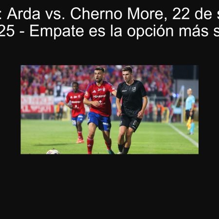Predicción: Arda vs. Cherno More, 22 de septiembre de 2025 – Empate es la opción más segura