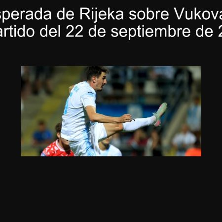 Victoria esperada de Rijeka sobre Vukovar 1991 en el partido del 22 de septiembre de 2025
